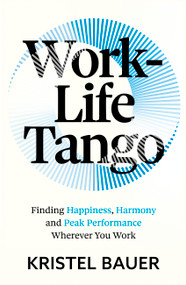 Work-Life Tango (Finding Happiness, Harmony and Peak Performance Wherever You Work) by Kristel Bauer, 9781399817455