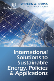 International Solutions to Sustainable Energy, Policies and Applications by Stephen A. Roosa, 9788770229456