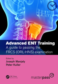 Advanced ENT training (A guide to passing the FRCS (ORL-HNS) examination) by Joseph Manjaly, Peter Kullar, 9780367202514