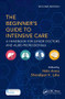 The Beginner's Guide to Intensive Care (A Handbook for Junior Doctors and Allied Professionals) by Nitin Arora, Shondipon K. Laha, 9781138035782