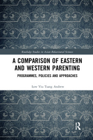 A Comparison of Eastern and Western Parenting (Programmes, Policies and Approaches) by Low Yiu Tsang Andrew, 9780367662141
