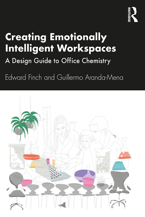 Creating Emotionally Intelligent Workspaces (A Design Guide to Office Chemistry) by Edward Finch, Guillermo Aranda-Mena, 9781138602472