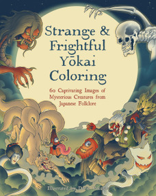 Strange & Frightful Yokai Coloring (60 Captivating Images of Mysterious Creatures from Japanese Folklore) by Davie Yakusaa, 9781577154662
