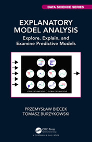 Explanatory Model Analysis (Explore, Explain, and Examine Predictive Models) by Przemyslaw Biecek, Tomasz Burzykowski, 9780367693923