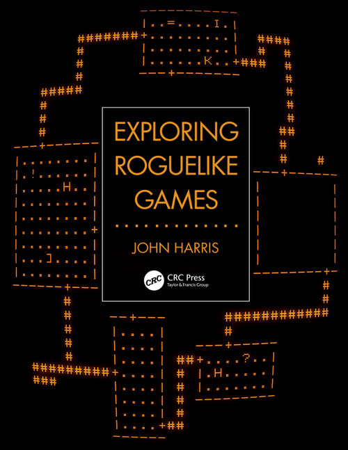 Exploring Roguelike Games by John Harris, 9780367482596