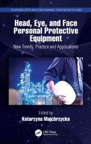Head, Eye, and Face Personal Protective Equipment (New Trends, Practice and Applications) by Katarzyna Majchrzycka, 9780367521769