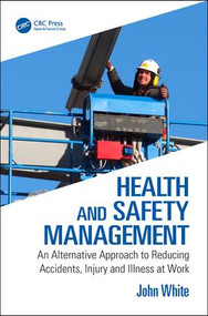 Health and Safety Management (An Alternative Approach to Reducing Accidents, Injury and Illness at Work) by John White, 9781138500839