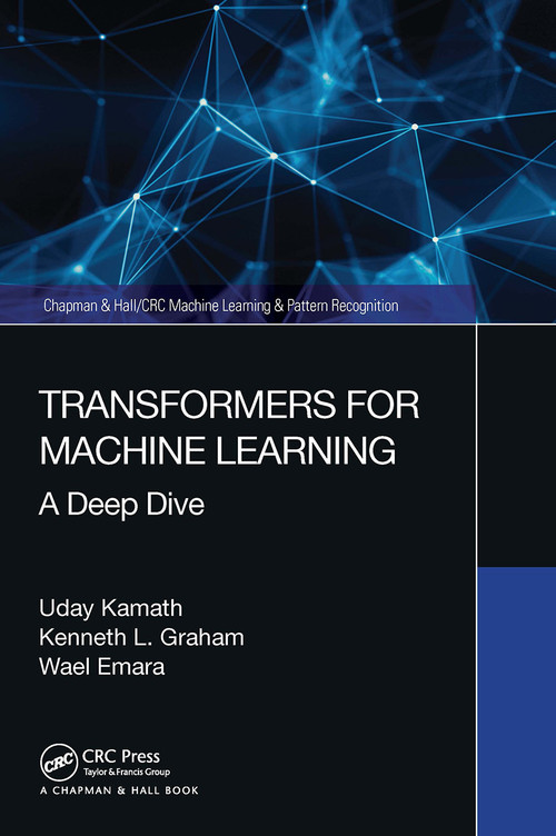 Transformers for Machine Learning (A Deep Dive) by Uday Kamath, Kenneth Graham, Wael Emara, 9780367767341