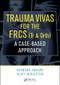 Trauma Vivas for the FRCS (A Case-Based Approach) by Raymond Anakwe, Scott Middleton, 9781498780971