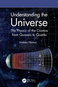 Understanding the Universe (The Physics of the Cosmos from Quasars to Quarks) by Andrew Norton, 9780367759322