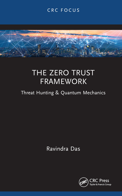 The Zero Trust Framework (Threat Hunting & Quantum Mechanics) by Ravindra Das, 9781032492780