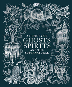 A History of Ghosts, Spirits and the Supernatural by DK, 9780744098730