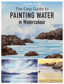 Easy Guide to Painting Water in Watercolour, The by Stephen Coates, 9781800921061