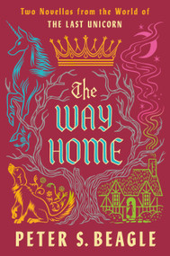 The Way Home (Two Novellas from the World of The Last Unicorn) - 9780593547403 by Peter S. Beagle, 9780593547403