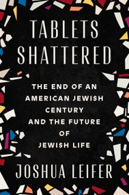 Tablets Shattered (The End of an American Jewish Century and the Future of Jewish Life) by Joshua Leifer, 9780593187180