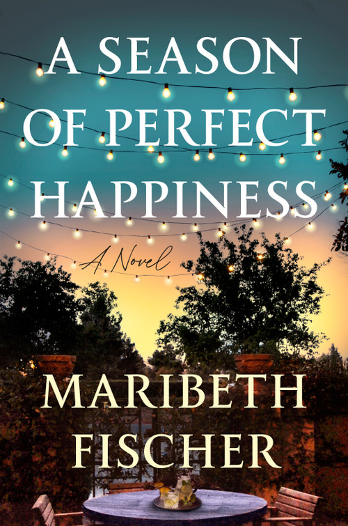 A Season of Perfect Happiness (A Novel) by Maribeth Fischer, 9780593474679