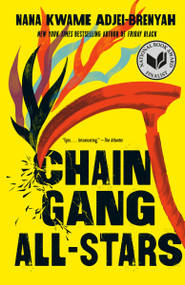 Chain Gang All Stars (A Novel) - 9780593469316 by Nana Kwame Adjei-Brenyah, 9780593469316