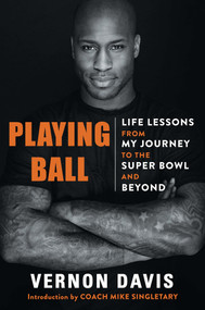 Playing Ball (Life Lessons from My Journey to the Super Bowl and Beyond) by Vernon Davis, 9781496746573