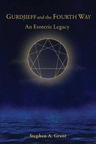 Gurdjieff and the Fourth Way (An Esoteric Legacy) by Stephen A. Grant, 9781645473350