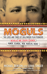 Moguls (The Lives and Times of Hollywood Film Pioneers Nicholas and Joseph Schenck) by Michael Benson, Craig Singer, 9780806543086