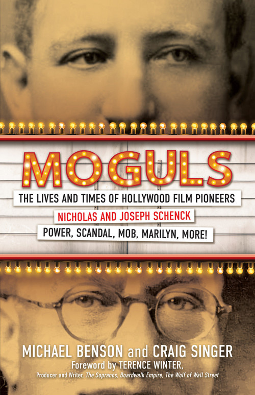 Moguls (The Lives and Times of Hollywood Film Pioneers Nicholas and Joseph Schenck) by Michael Benson, Craig Singer, 9780806543086
