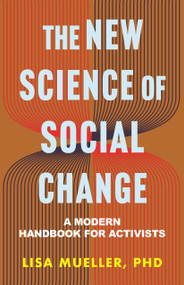 The New Science of Social Change (A Modern Handbook for Activists) by Lisa Mueller, 9780807013489