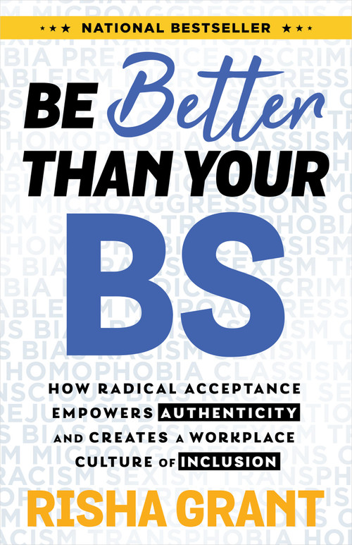 Be Better Than Your BS (How Radical Acceptance Empowers Authenticity and Creates a Workplace Culture of Inclusion) - 9781401977849 by Risha Grant, 9781401977849