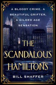 The Scandalous Hamiltons (A Bloody Crime, a Beautiful Grifter, a Gilded Age Sensation) by Bill Shaffer, 9780806542263
