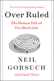 Over Ruled (The Human Toll of Too Much Law) by Neil Gorsuch, Janie Nitze, 9780063238473