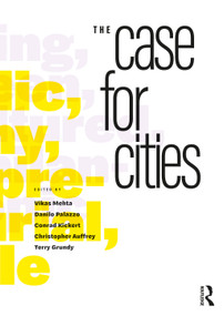 The Case for Cities by Vikas Mehta, Danilo Palazzo, Conrad Kickert, Christopher Auffrey, Terry Grundy, 9781032560670