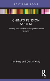 China's Pension System (Creating Sustainable and Equitable Social Security) by Jun Peng, Qiushi Wang, 9780367550981