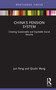 China's Pension System (Creating Sustainable and Equitable Social Security) by Jun Peng, Qiushi Wang, 9780367550981