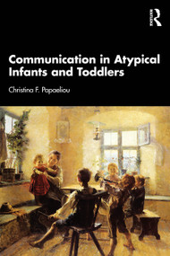 Communication in Atypical Infants and Toddlers by Christina F. Papaeliou, 9780367415259