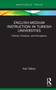 English-Medium Instruction in Turkish Universities (Policies, Practices, and Perceptions) by Kari Sahan, 9781032065311