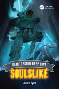 Game Design Deep Dive (Soulslike) by Joshua Bycer, 9781032581156