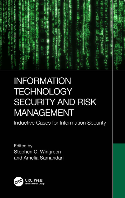 Information Technology Security and Risk Management (Inductive Cases for Information Security) by Stephen C. Wingreen, Amelia Samandari, 9781032206158
