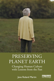 Preserving Planet Earth (Changing Human Culture with Lessons from the Past) by Jane Roland Martin, 9781032660080