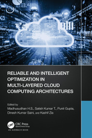 Reliable and Intelligent Optimization in Multi-Layered Cloud Computing Architectures by Madhusudhan H. S., Satish Kumar T, Punit Gupta, Dinesh Kumar Saini, Kashif Zia, 9781032559964