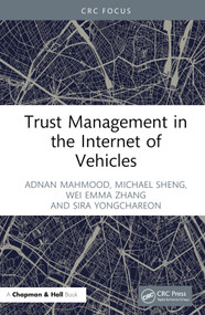 Trust Management in the Internet of Vehicles by Adnan Mahmood, Michael Sheng, Wei Emma Zhang, Sira Yongchareon, 9781032429502