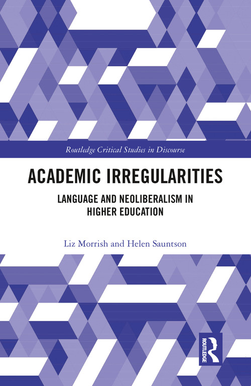 Academic Irregularities (Language and Neoliberalism in Higher Education) by Liz Morrish, Helen Sauntson, 9780367784157