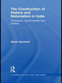 The Construction of History and Nationalism in India (Textbooks, Controversies and Politics) - 9780415626217 by Sylvie Guichard, 9780415626217