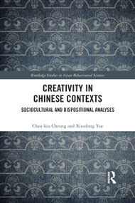 Creativity in Chinese Contexts (Sociocultural and Dispositional Analyses) - 9781032090078 by Chau-kiu Cheung, Xiaodong Yue, 9781032090078