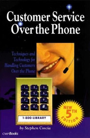 Customer Service Over the Phone (Techniques and Technology for Handling Customers Over the Phone) by Stephen Coscia, 9781578200467