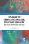 Exploring the Complexities in Global Citizenship Education (Hard Spaces, Methodologies, and Ethics) by Lauren Ila Misiaszek, 9780367784515