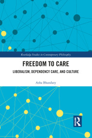 Freedom to Care (Liberalism, Dependency Care, and Culture) by Asha Bhandary, 9781032091921