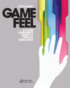 Game Feel (A Game Designer's Guide to Virtual Sensation) by Steve Swink, 9780123743282