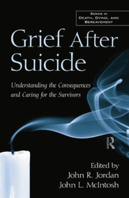 Grief After Suicide (Understanding the Consequences and Caring for the Survivors) by John R. Jordan, John L. McIntosh, 9781138871663