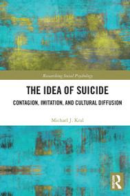 The Idea of Suicide (Contagion, Imitation, and Cultural Diffusion) by Michael J. Kral, 9780367670658