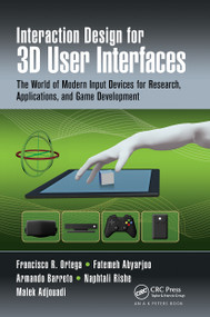 Interaction Design for 3D User Interfaces (The World of Modern Input Devices for Research, Applications, and Game Development) by Francisco R. Ortega, Fatemeh Abyarjoo, Armando Barreto, Naphtali Rishe, Malek Adjouadi, 9781032242842