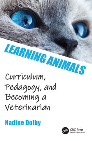 Learning Animals (Curriculum, Pedagogy and Becoming a Veterinarian) by Nadine Dolby, 9781032212593